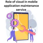 Role of cloud in mobile application maintenance service